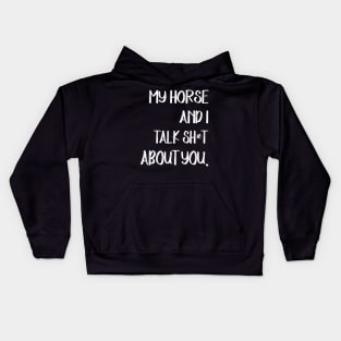 My Horse And I Talk Shit About You Kids Hoodie